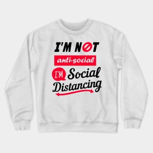 I'm not Anti Social I'm Social Distancing Crewneck Sweatshirt